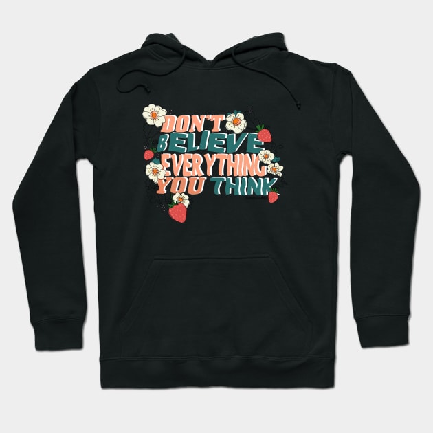 Don't Believe Everything You Think Hoodie by shopsundae